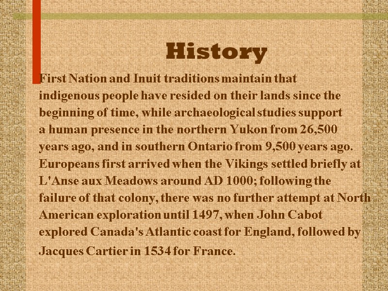 History  First Nation and Inuit traditions maintain that indigenous people have resided on